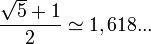\frac{\sqrt{5} + 1}{2} \simeq 1,618...