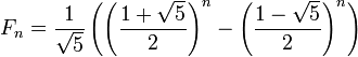 F_n = \frac{1}{\sqrt{5}} \left(  \left( \frac{1 + \sqrt{5} }{2}\right)^n -\left(\frac{1 - \sqrt{5}}{2}\right)^n \right)
